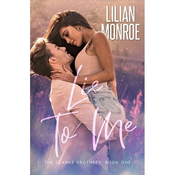 Clarke Brothers Lie to Me: A Small Town Romance, Book 1, (Paperback)