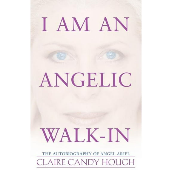 I Am an Angelic Walk-In: The Autobiography of Angel Ariel, (Paperback)