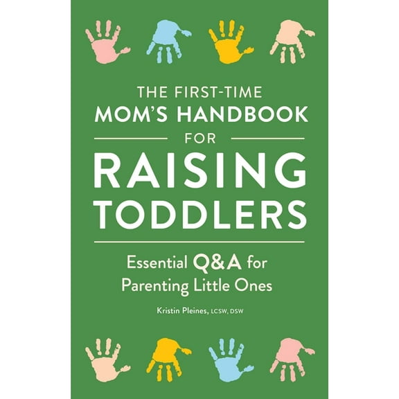 The First-Time Mom's Handbook for Raising Toddlers: Essential Q&A for Parenting Little Ones, (Paperback)