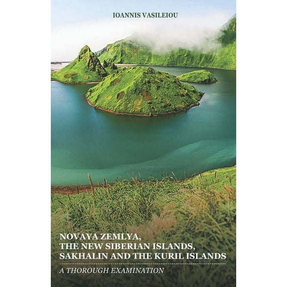 Novaya Zemlya, the New Siberian Islands, Sakhalin and the Kuril Islands: A Thorough Examination (Paperback)