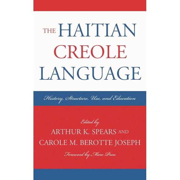 Caribbean Studies The Haitian Creole Language: History, Structure, Use, and Education, (Hardcover)