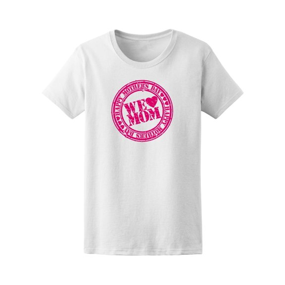 Happy Mother's Day We Love Mom T-Shirt Women -Image by Shutterstock, Female Large
