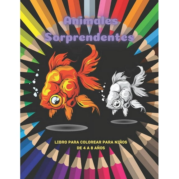 Animales Sorprendentes - Libro Para Colorear Para Niños De 4 A 8 Años: Más De 100 Páginas Para Colorear De Animales Súper Lindos De Todo Tipo (Paperback)