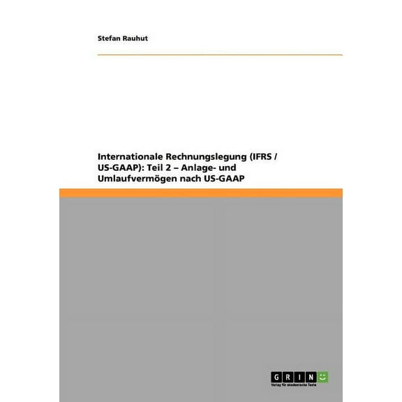 Internationale Rechnungslegung (IFRS / US-GAAP): Teil 2 - Anlage- und Umlaufvermögen nach US-GAAP (Paperback)
