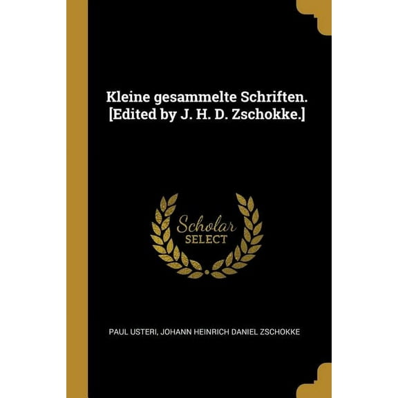 Kleine gesammelte Schriften. [Edited by J. H. D. Zschokke.], (Paperback)