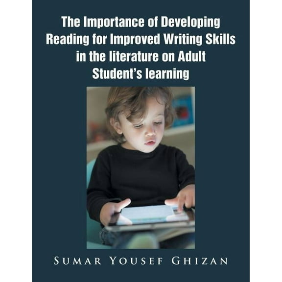 The Importance of Developing Reading for Improved Writing Skills in the literature on Adult Student's learning, (Paperback)