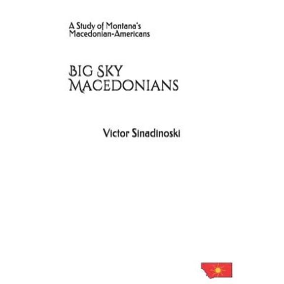 Pre-Owned Big Sky Macedonians: A Study of Montana's Macedonian-Americans