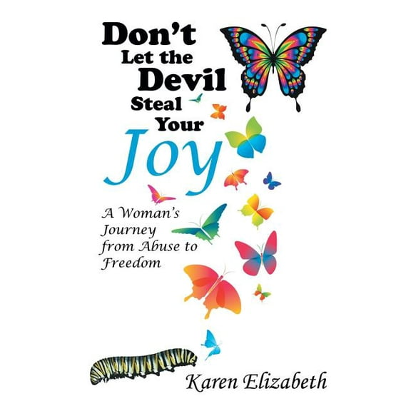 Don't Let the Devil Steal Your Joy: A Woman's Journey from Abuse to Freedom, (Paperback)