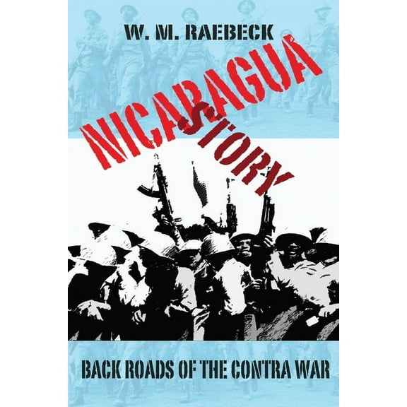 Nicaragua Story-Back Roads of the Contra War, (Paperback)