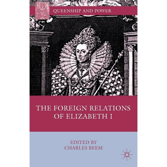 Queenship and Power The Foreign Relations of Elizabeth I, (Paperback)
