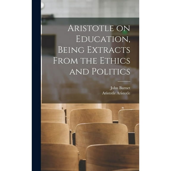 Aristotle on Education, Being Extracts From the Ethics and Politics, (Hardcover)