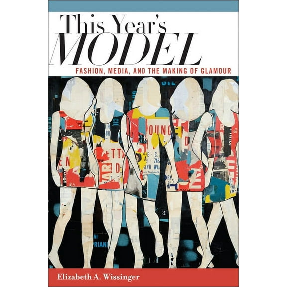 This Year's Model: Fashion, Media, and the Making of Glamour, (Hardcover)