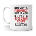 thumbnail image 2 of Nobody's Perfect Except 650I GRAN COUPE Drive Coffee Tea Ceramic Mug Cup Gift, 2 of 3