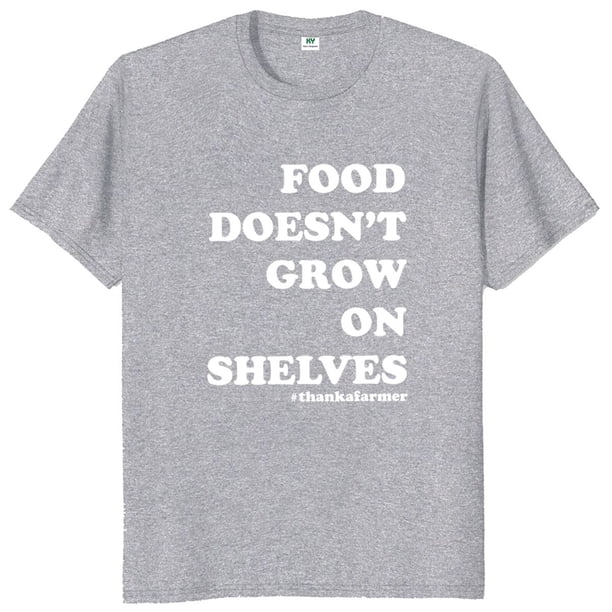 Camiseta de comida no cree en estantes gracias a un granjero citas divertidas camisetas de regalo de granja agrícola camisetas suaves de algodón Unisex talla europea