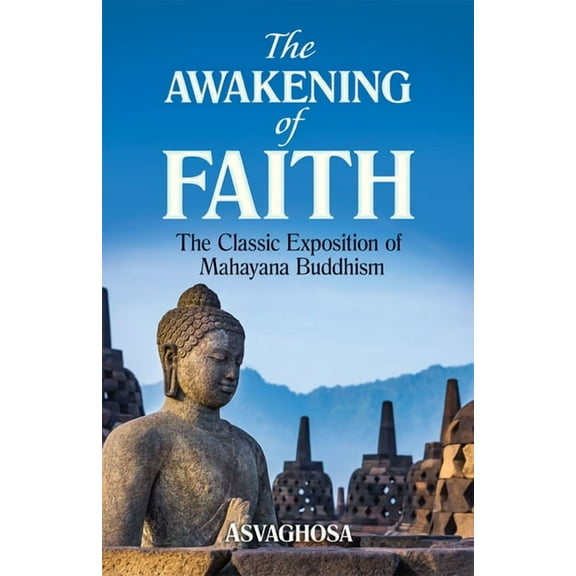 The Awakening of Faith: The Classic Exposition of Mahayana Buddhism, (Paperback)