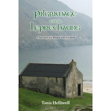 Pilgrimage with the Leprechauns: A true story of a mystical tour of Ireland -