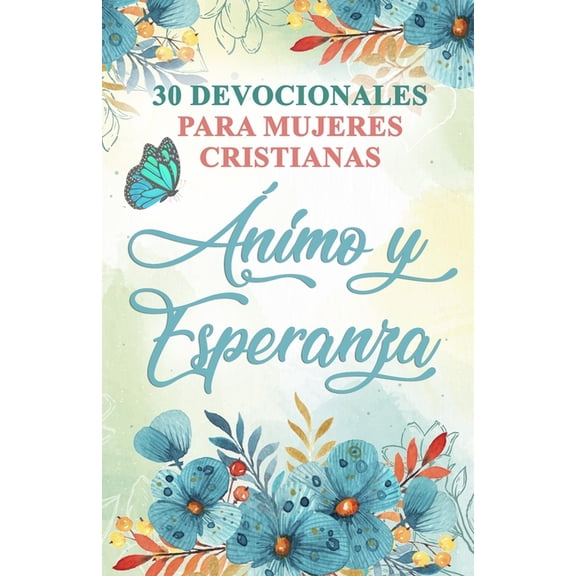 30 Devocionales para Mujeres Cristianas Ãnimo y Esperanza: Spanish Devotionals for Women, (Paperback)