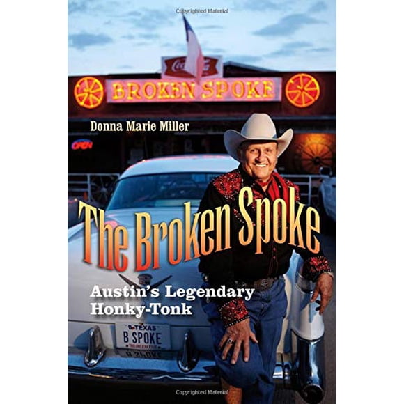 The Broken Spoke: Austin's Legendary Honky-Tonk (John and Robin Dickson Series in Texas Music, sponsored by the Center for Texas Music History, Texas State University)