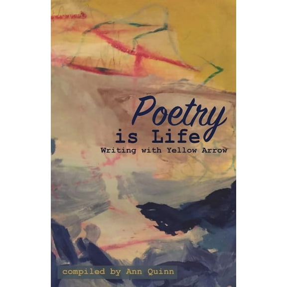 Poetry is Life: Writing with Yellow Arrow, (Paperback)
