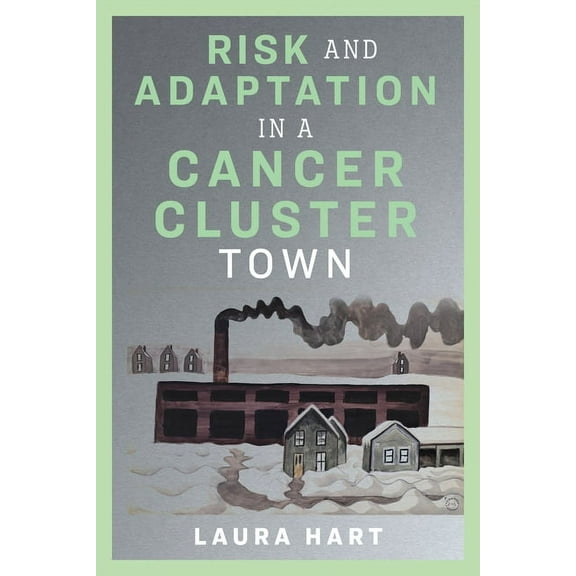 Nature, Society, and Culture Risk and Adaptation in a Cancer Cluster Town, (Paperback)