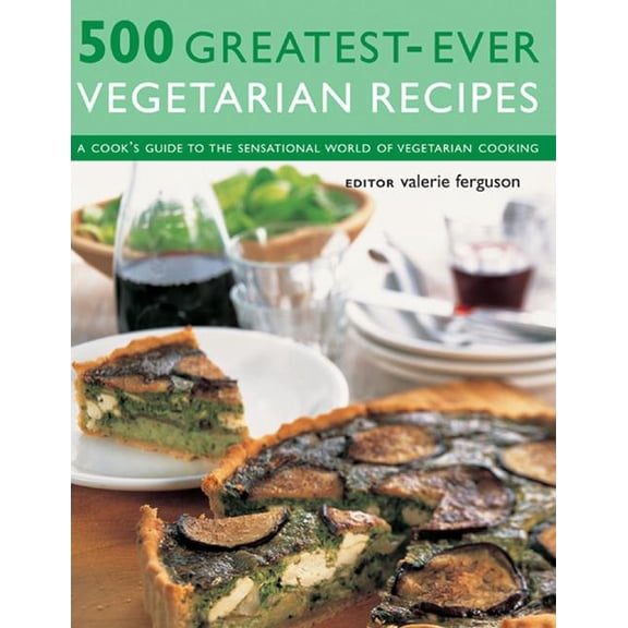 500 Greatest-Ever Vegetarian Recipes : A Cook'S Guide To The Sensational World Of Vegetarian Cooking (Paperback)