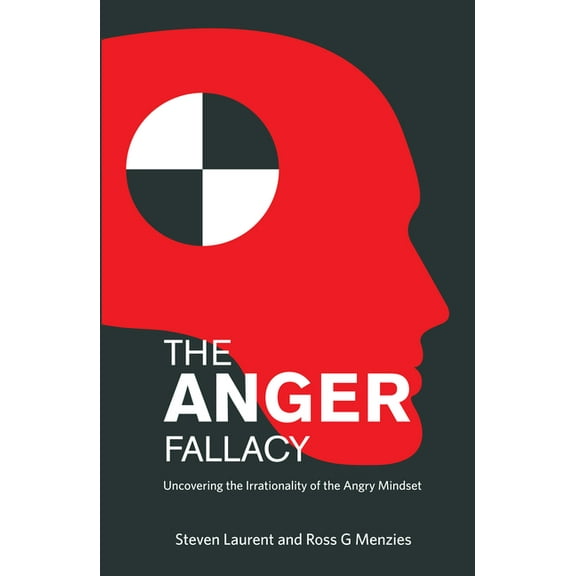 The Anger Fallacy: Uncovering the Irrationality of the Angry Mindset, (Paperback)
