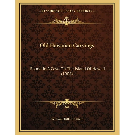 Old Hawaiian Carvings : Found In A Cave On The Island Of Hawaii (1906) (Paperback)