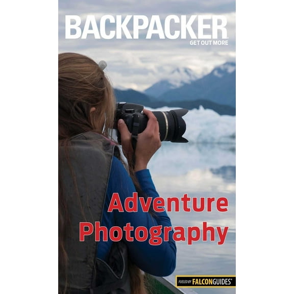 Backpacker Magazine Backpacker Adventure Photography, (Paperback)