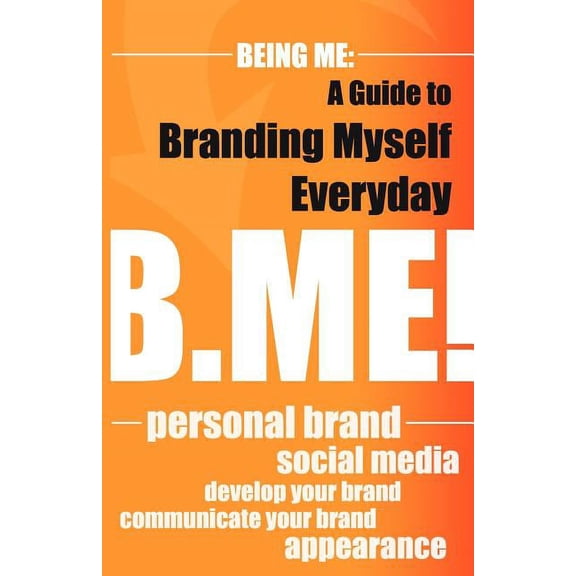 Being Me: A Guide to Branding Myself Everyday, (Paperback)