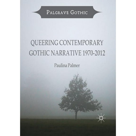 Palgrave Gothic Queering Contemporary Gothic Narrative 1970-2012, (Paperback)