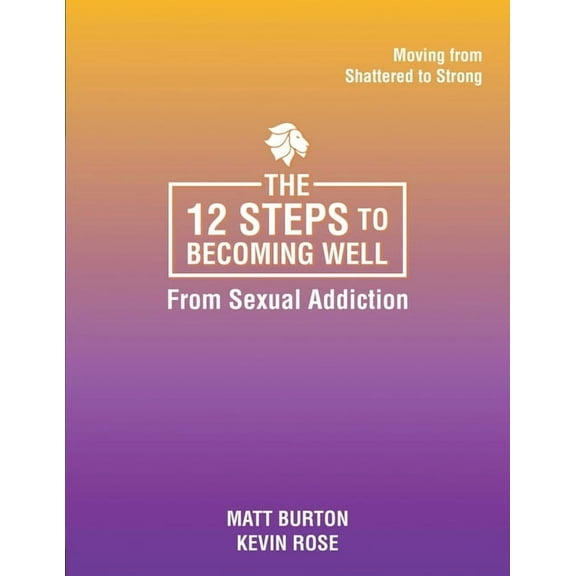 The 12 steps to Becoming Well from Sexual Addiction, (Paperback)