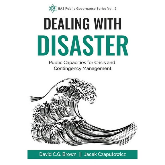 Iias Public Governance: Dealing with Disaster: Public Capacities for Crisis and Contingency Management (Paperback)