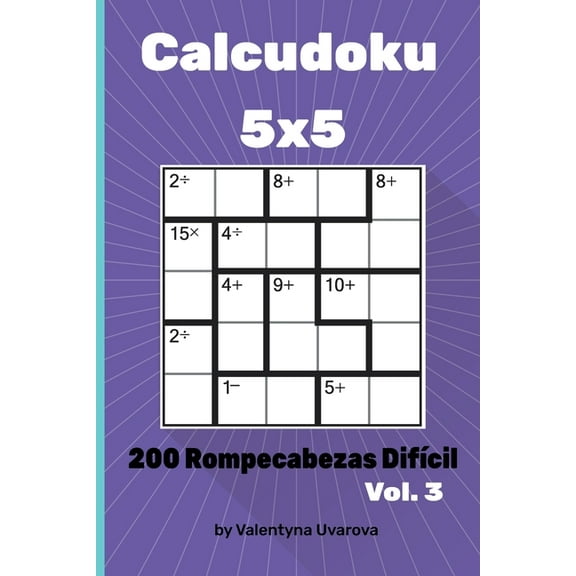 Calcudoku: Calcudoku : 200 Rompecabezas DifÃcil 5x5 vol. 3 (Series #3) (Paperback)
