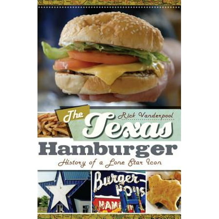 The Texas Hamburger: History of a Lone Star Icon - (Best Hamburger In America)
