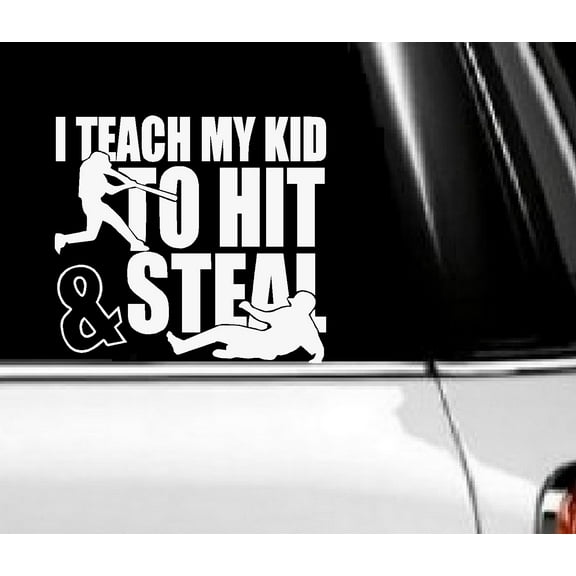 Decal ~ I Teach my kid to hit and Steal #1 Auto Decal 6" x 6"