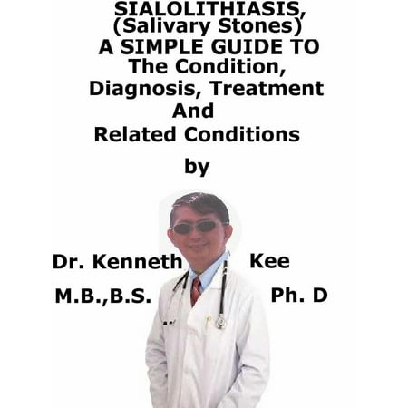 Stone Treatment (Sialolithiasis, (Salivary Stones) A Simple Guide To The Condition, Diagnosis, Treatment And Related Conditions -)