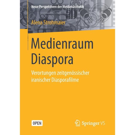 Neue Perspektiven Der Medienästhetik Medienraum Diaspora: Verortungen Zeitgenössischer Iranischer Diasporafilme, (Paperback)