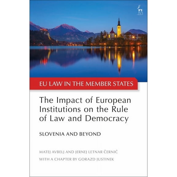 Eu Law in the Member States The Impact of European Institutions on the Rule of Law and Democracy: Slovenia and Beyond, (Hardcover)