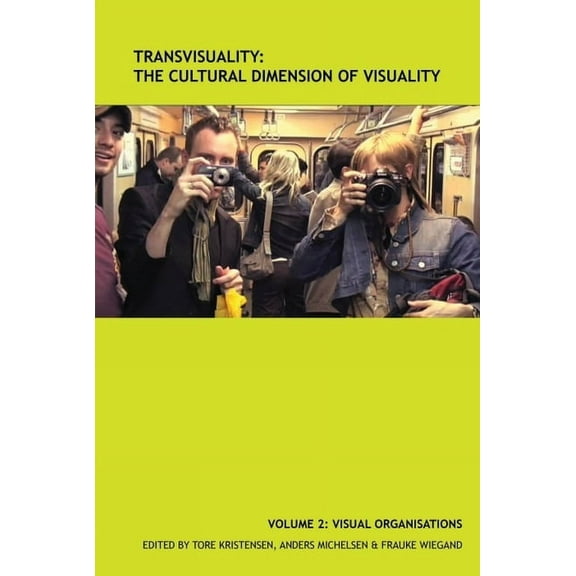 Transvisuality: The Cultural Dimension of Visuality (Vol 2): Volume 2: Visual Organisations, (Paperback)
