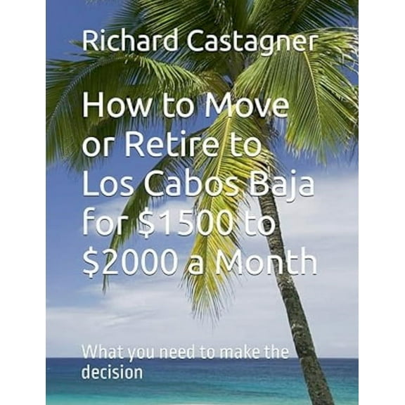 Road Trip How to Move or Retire to Los Cabos Baja for $1500 to $2000 a Month, Book 10, (Paperback)