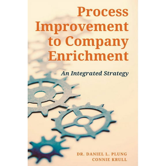 Process Improvement to Company Enrichment: An Integrated Strategy, (Paperback)