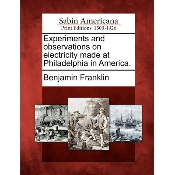 Experiments and observations on electricity made at Philadelphia in America. (Paperback)