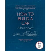 ADRIAN NEWEY How to Build a Car: The Autobiography of the World's Greatest Formula 1 Designer, (Hardcover)