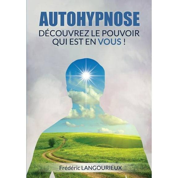 Autohypnose: Découvrez le pouvoir qui est en VOUS, (Paperback)