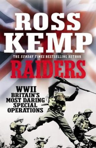 Raiders, les Opérations Spéciales les Plus Audacieuses de la Grande-Bretagne
