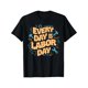 thumbnail image 1 of Every Is Labor Happy Labor Men Women Kids Funny T-Shirt TEE TOP, 1 of 6