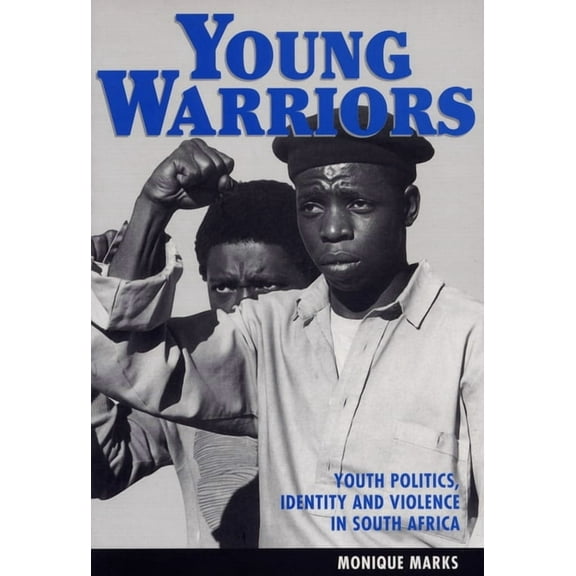 Young Warriors: Youth Politics, Identity and Violence in South Africa, (Paperback)