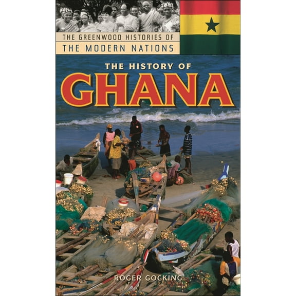 Greenwood Histories of the Modern Nation The History of Ghana, (Hardcover)