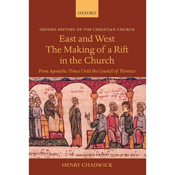 Oxford History of the Christian Church East and West: The Making of a Rift in the Church: From Apostolic Times Until the Council of Florence, (Paperback)