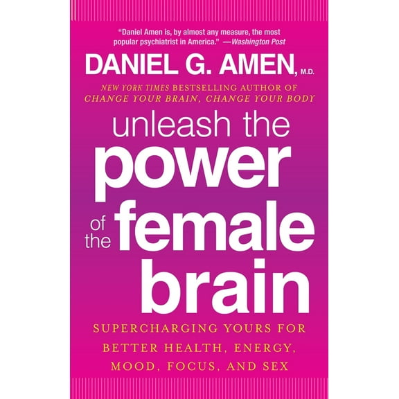 Pre-Owned Unleash the Power of the Female Brain: Supercharging Yours for Better Health, Energy, Mood, Focus, (Paperback) by Daniel G Amen